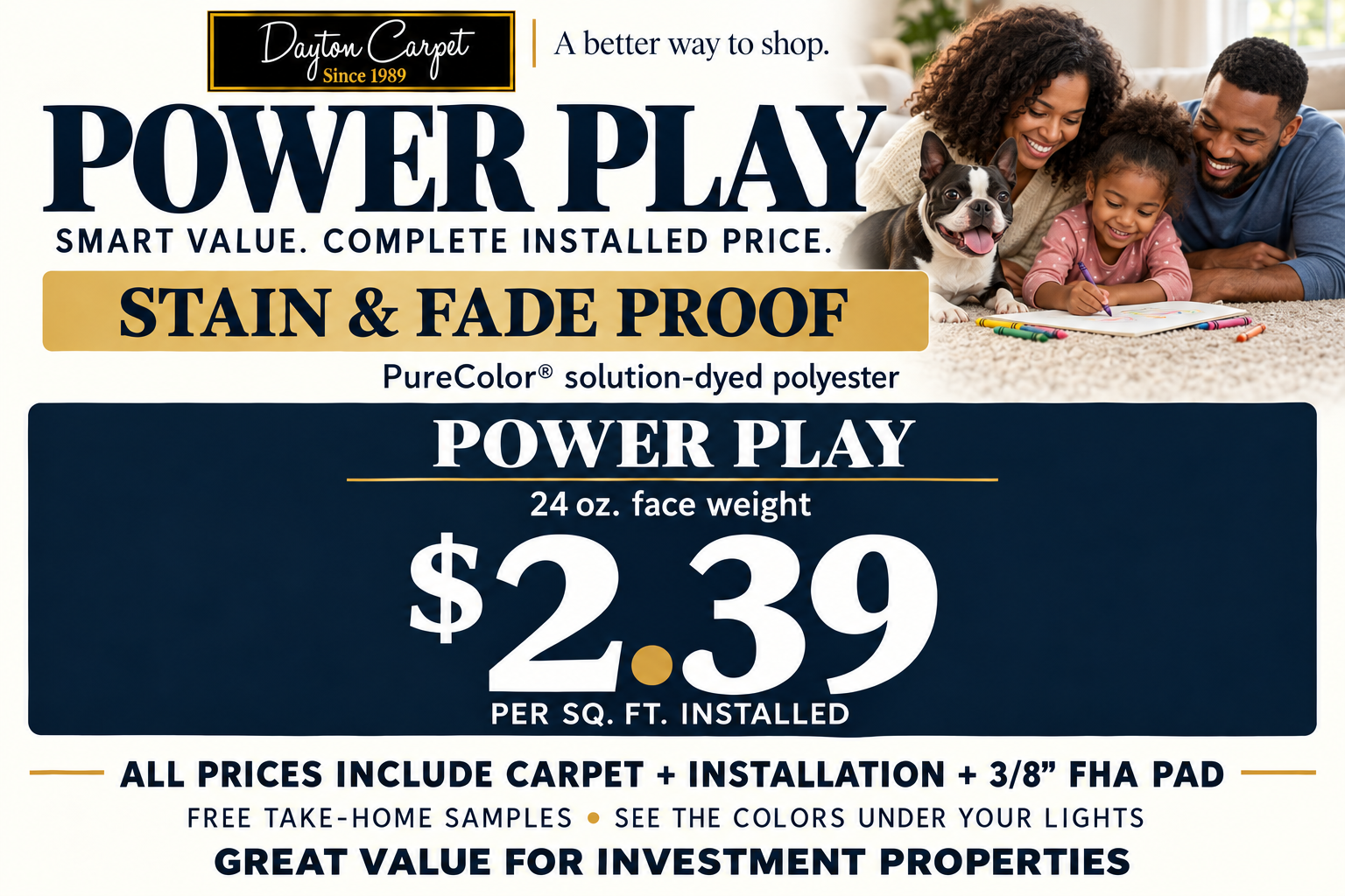 Powerplay price sign. Powerplay, 24 oz. face weight, $2.39. Per square foot installed. Includes carpet, installation and 3/8-inch FHA pad. GREAT VALUE FOR INVESTMENT PROPERTIES.