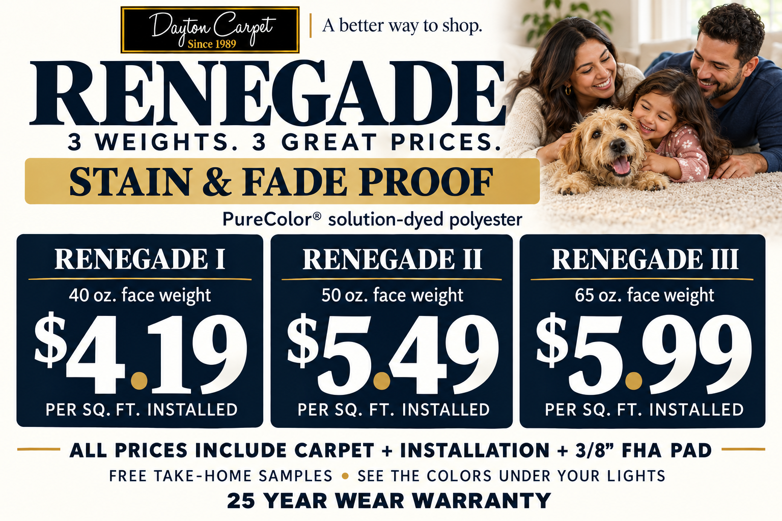 Renegade price sign. Renegade I, 40 oz. face weight, $4.19; Renegade II, 50 oz. face weight, $5.49; Renegade III, 65 oz. face weight, $5.99. Per square foot installed. Includes carpet, installation and 3/8-inch FHA pad. 25 YEAR WEAR WARRANTY.